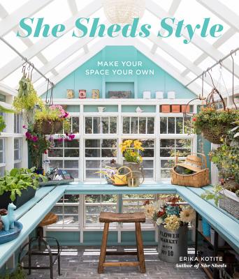 She Sheds Style: Make Your Space Your Own - Kotite, Erika