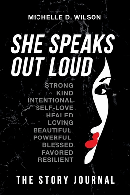 She Speaks Out Loud: The Story Journal - Wilson, Michelle D