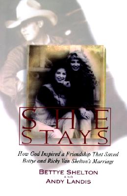 She Stays: How God Inspired a Friendship That Saved Bettye and Ricky Van Shelton's Marriage - Shelton, Bettye, and Landis, Andy, and Page, Carole Gift