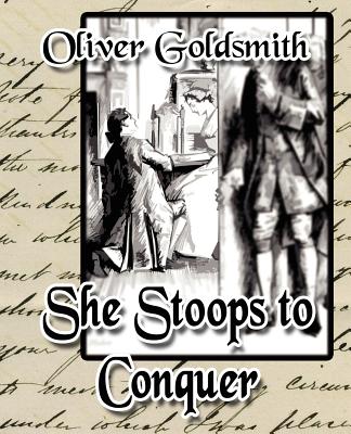 She Stoops to Conquer - Oliver Goldsmith, Goldsmith