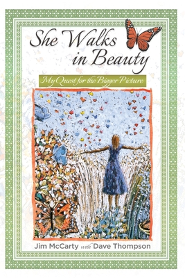 She Walks In Beauty: My Quest For The Bigger Picture - McCarty, Jim, and Thompson, Dave