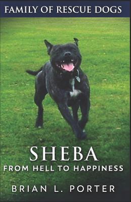 Sheba: From Hell to Happiness - Porter, Brian L