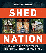 Shed Nation: Design, Build & Customize the Perfect Shed for Your Yard