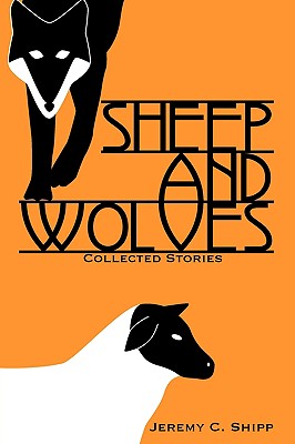 Sheep and Wolves - Shipp, Jeremy C