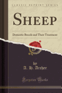 Sheep: Domestic Breeds and Their Treatment (Classic Reprint)