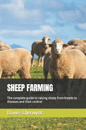 Sheep Farming: The complete guide to raising sheep from breeds to diseases and their control