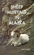 Sheep Hunting in Alaska: The Dall Sheep Hunter's Guide