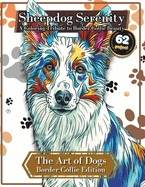 Sheepdog Serenity: A Coloring Tribute to Border Collie Beauty - Unwind and De-stress: Lose yourself in intricate patterns: 62 Pages - The Art of Dogs: Border Collie Edition - A Coloring Tribute to Man's Best Friend - Practice Mindfulness