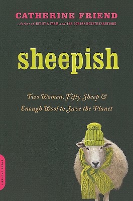 Sheepish: Two Women, Fifty Sheep, and Enough Wool to Save the Planet - Friend, Catherine