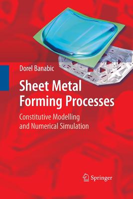 Sheet Metal Forming Processes: Constitutive Modelling and Numerical Simulation - Banabic, Dorel