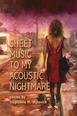 Sheet Music to My Acoustic Nightmare - Wytovich, Stephanie M