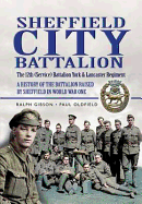 Sheffield City Battalion: The 12th (Service) Battalion York and Lancaster Regiment: A History of the Battalion Raised by Sheffield in World War One