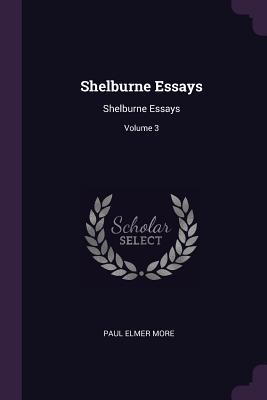 Shelburne Essays: Shelburne Essays; Volume 3 - More, Paul Elmer