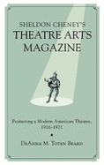 Sheldon Cheney's Theatre Arts Magazine: Promoting a Modern American Theatre, 1916-1921