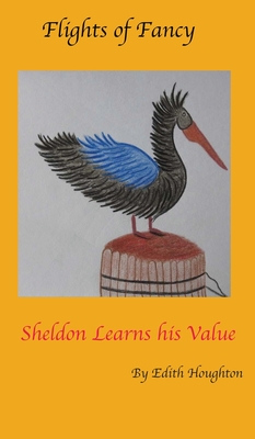 Sheldon the Pelican Learns His Value - Houghton, Edith