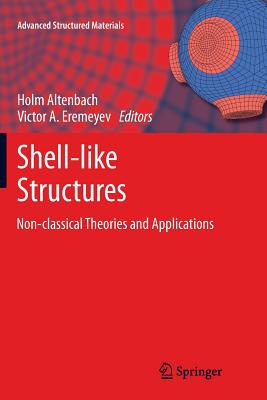 Shell-Like Structures: Non-Classical Theories and Applications - Altenbach, Holm (Editor), and Eremeyev, Victor A (Editor)