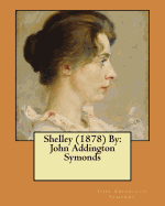 Shelley (1878) by: John Addington Symonds