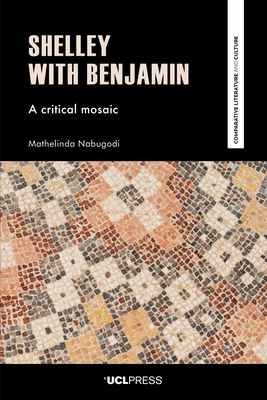 Shelley with Benjamin: A Critical Mosaic - Nabugodi, Mathelinda