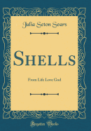 Shells from Life-Love-God (Classic Reprint)