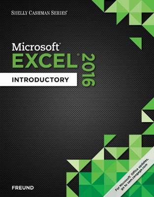 Shelly Cashman Series® Microsoft® Office 365 & Excel 2016: Introductory - Freund, Steven, and Starks, Joy, and Schmieder, Eric