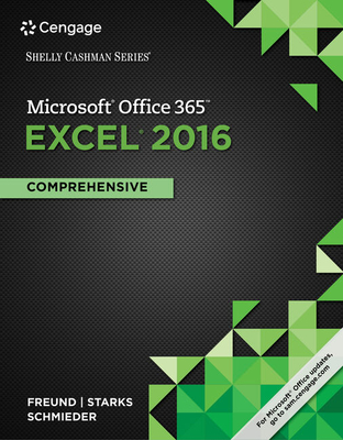 Shelly Cashman Series MicrosoftOffice 365 & Excel 2016: Comprehensive - Freund, Steven, and Starks, Joy, and Schmieder, Eric