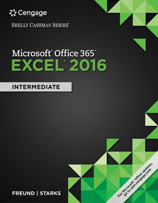 Shelly Cashman Series Microsoft Office 365 & Excel 2016: Intermediate, Loose-Leaf Version - Freund, Steven M, and Starks, Joy L, and Schmieder, Eric