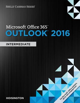 Shelly Cashman Series Microsoft Office 365 & Outlook 2016: Intermediate, Loose-Leaf Version - Hoisington, Corinne