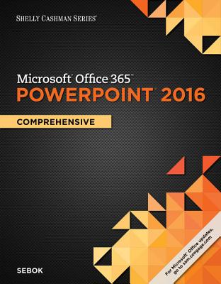 Shelly Cashman Series Microsoft Office 365 & PowerPoint 2016: Comprehensive, Loose-Leaf Version - Sebok, Susan L