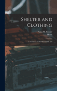 Shelter and Clothing; a Textbook of the Household Arts