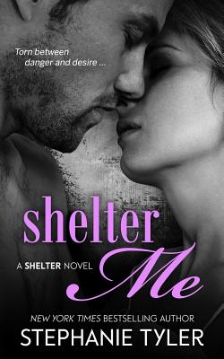 Shelter Me: A Shelter Novel - Tyler, Stephanie