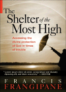 Shelter of the Most High: Living Your Life Under the Divine Protection of God