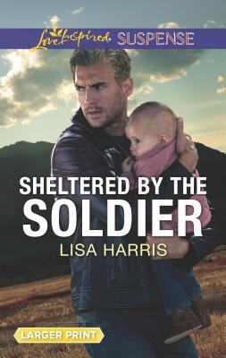 Sheltered by the Soldier - Harris, Lisa