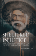 Sheltered Injustice, From Jim Crow to Martial Law: The Struggle For Fair Housing