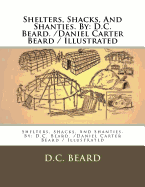 Shelters, Shacks, and Shanties. by: D.C. Beard. /Daniel Carter Beard / Illustrated
