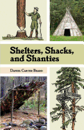 Shelters, Shacks, and Shanties: The Classic Guide to Building Wilderness Shelters (Dover Books on Architecture)