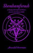 Shemhamforash: A study of the Infernal Names found in the Satanic Bible