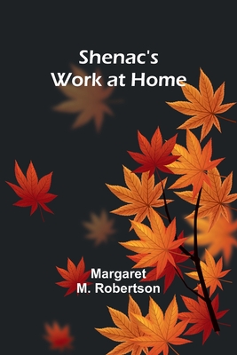 Shenac's Work at Home - Robertson, Margaret M
