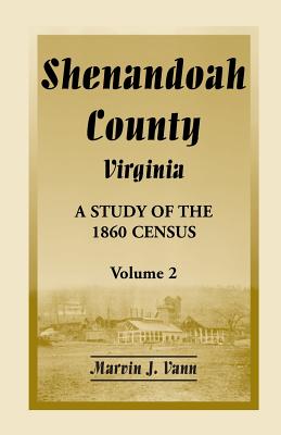 Shenandoah County, Virginia: A Study of the 1860 Census, Volume 2 - Vann, Marvin J