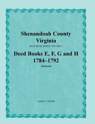 Shenandoah County, Virginia, Deed Book Series, Volume 2, Deed Books E, F, G, H 1784-1792 - Gilreath, Amelia C