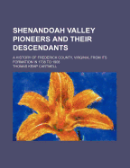 Shenandoah Valley Pioneers and Their Descendants: A History of Frederick County, Virginia