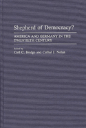 Shepherd of Democracy?: America and Germany in the Twentieth Century