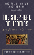 Shepherd of Hermas: A New Translation and Commentary