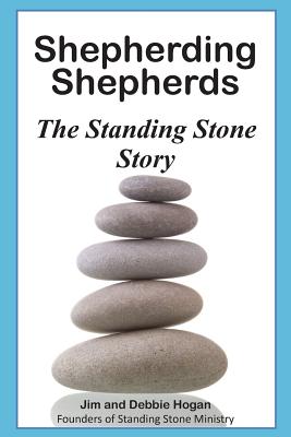 Shepherding Shepherds: The Standing Stone Story - Hogan, Jim and Debbie