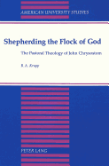 Shepherding the Flock of God: The Pastoral Theology of John Chrysostom