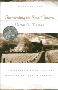 Shepherding the Small Church: A Leadership Guide for the Majority of Today's Churches