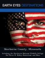Sherburne County, Minnesota: Including the Sherburne National Wildlife Refuge, the Oliver H. Kelley Homestead, and More