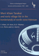 Sheri Khan Tarakai and Early Village Life in the Borderlands of North-West Pakistan: Bannu Archaeological Project Surveys and Excavations 1985-2001