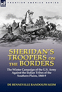 Sheridan's Troopers on the Borders: The Winter Campaign of the U.S. Army Against the Indian Tribes of the Southern Plains, 1868-9