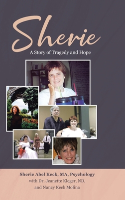 Sherie: A Story of Tragedy and Hope - Keck, Sherie Abel, and Kleger, Jeanette, Dr., and Molina, Nancy Keck