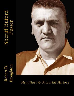 Sheriff Buford Pusser: Headlines and Pictorial History - Broughton, Robert D